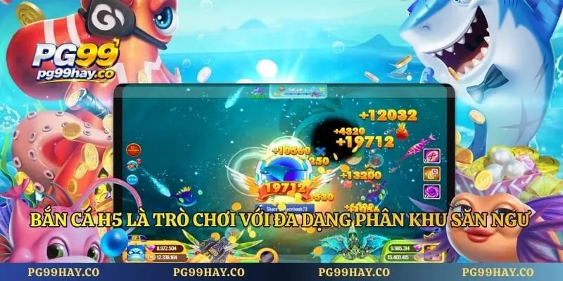 Bắn cá h5 là trò chơi với đa dạng phân khu săn ngư độc đáo