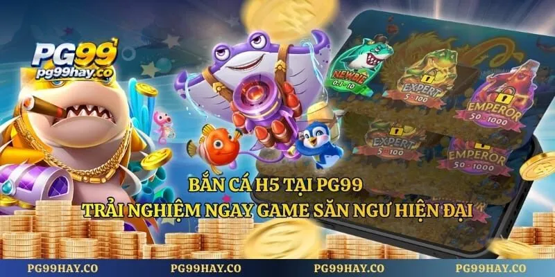 Bắn Cá H5 Tại PG99 - Trải Nghiệm Ngay Game Săn Ngư Hiện Đại