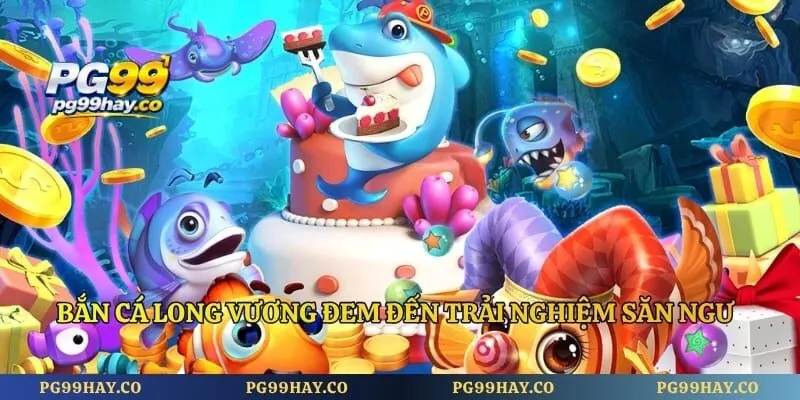Bắn Cá Long Vương PG99 - Chỉ Bạn Bí Quyết Ngắm Bắn Cực Chuẩn Bắn cá long vương đem đến trải nghiệm săn ngư kịch tính