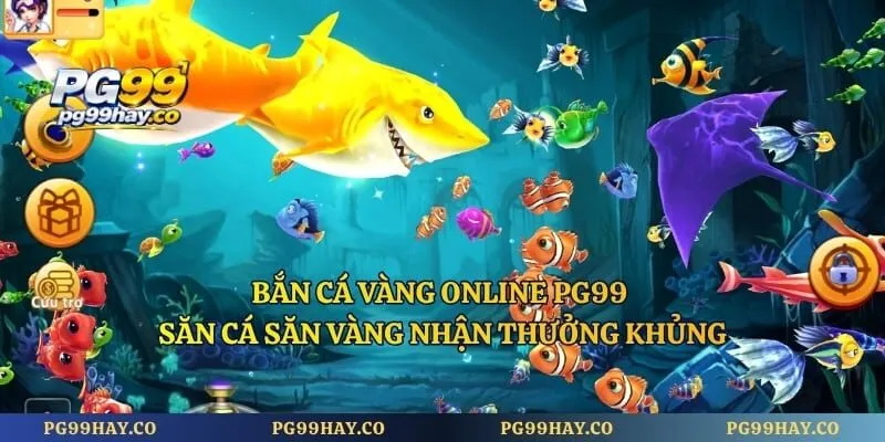 Bắn Cá Vàng Online PG99 - Săn Cá Săn Vàng Nhận Thưởng Khủng