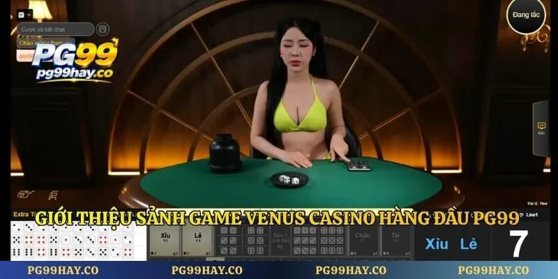 Venus Casino - Sảnh Cược Game Bài PG99 Hot Nhất Năm 2026 Giới thiệu sảnh game venus casino hàng đầu PG99 hiện nay