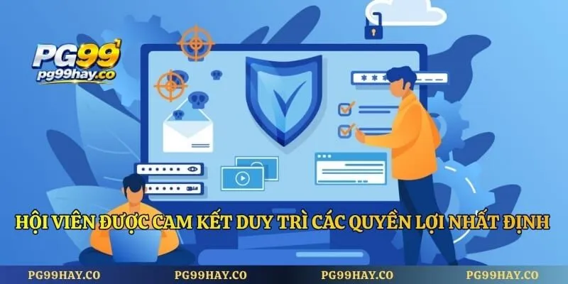 Chính Sách Bảo Mật Hội viên được cam kết duy trì các quyền lợi nhất định