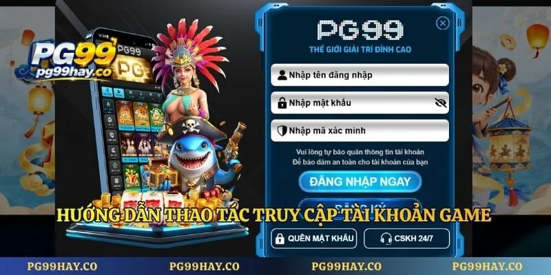 Đăng Nhập PG99 Hướng dẫn thao tác truy cập tài khoản game cực kỳ chi tiết