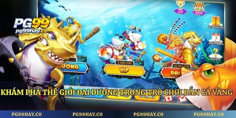 Khám phá thế giới đại dương trong trò chơi bắn cá vàng online