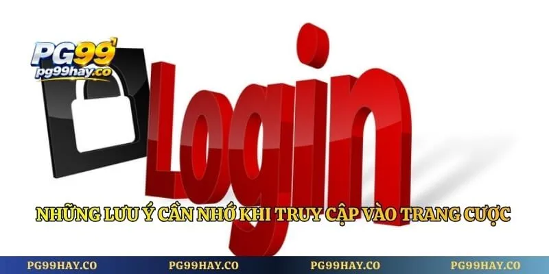 Đăng Nhập PG99 Những lưu ý cần nhớ khi truy cập vào trang cược