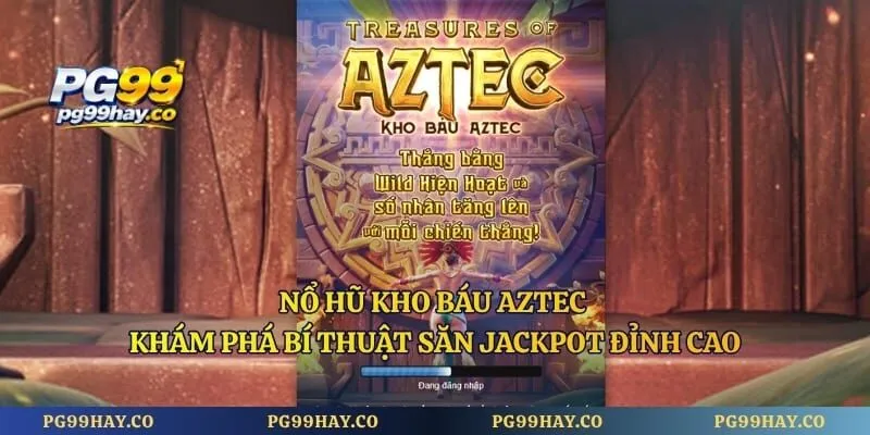 Nổ Hũ Kho Báu Aztec – Khám Phá Bí Thuật Săn Jackpot Đỉnh Cao