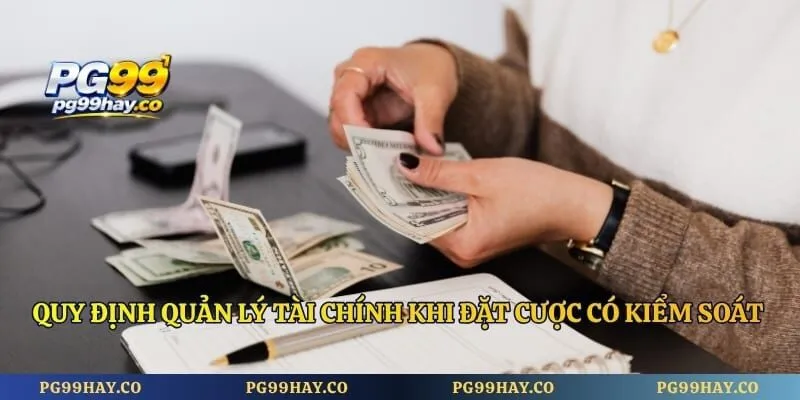 Quy định quản lý tài chính khi đặt cược có kiểm soát