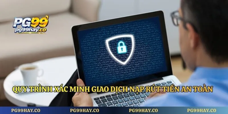 Quyền Riêng Tư Quy trình xác minh giao dịch nạp rút tiền an toàn trên hệ thống