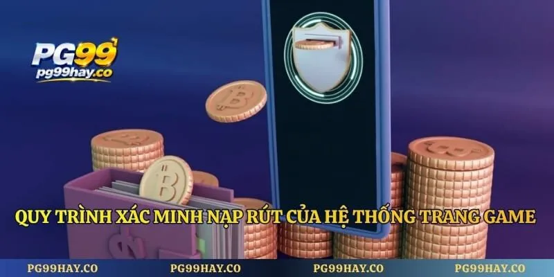 Chính Sách Bảo Mật Quy trình xác minh nạp rút của hệ thống trang game