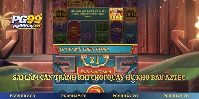 Nổ Hũ Kho Báu Aztec – Khám Phá Bí Thuật Săn Jackpot Đỉnh Cao Sai lầm cần tránh khi chơi quay hũ kho báu Aztec