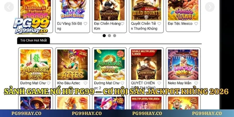 Sảnh Game Nổ Hũ Pg99 – Cơ Hội Săn Jackpot Khủng 2026