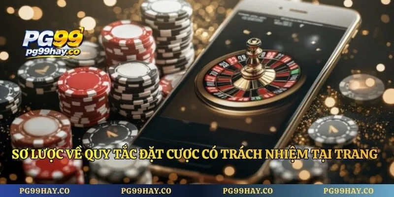Sơ lược về quy tắc đặt cược có trách nhiệm tại trang cược