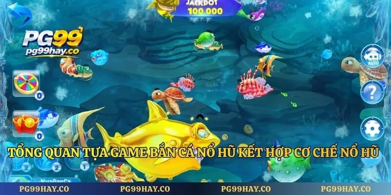 Bắn Cá Nổ Hũ Săn Thưởng Đại Dương Nhận Hũ Lớn Ngay Tổng quan tựa game bắn cá nổ hũ kết hợp cơ chế nổ hũ độc lạ