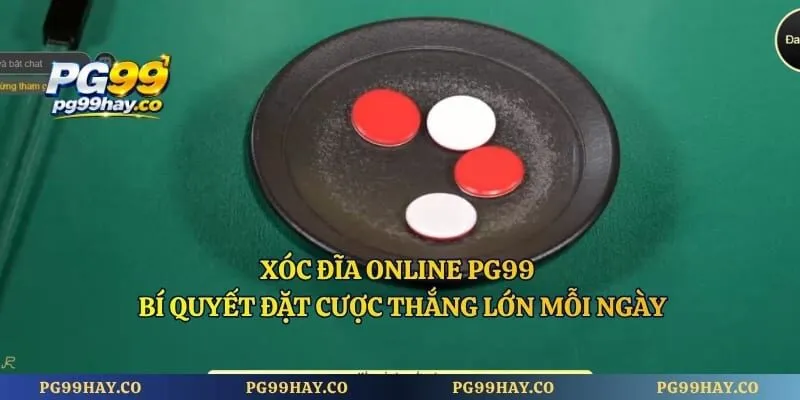 Xóc Đĩa Online PG99 - Bí Quyết Đặt Cược Thắng Lớn Mỗi Ngày